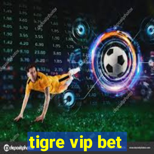 tigre vip bet